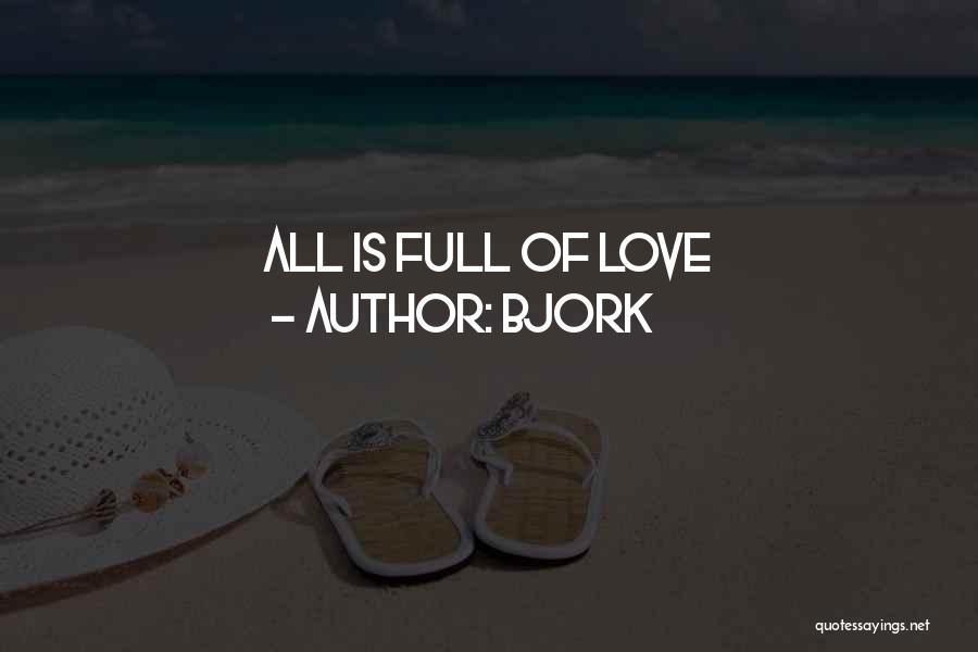 Bjork Quotes: All Is Full Of Love