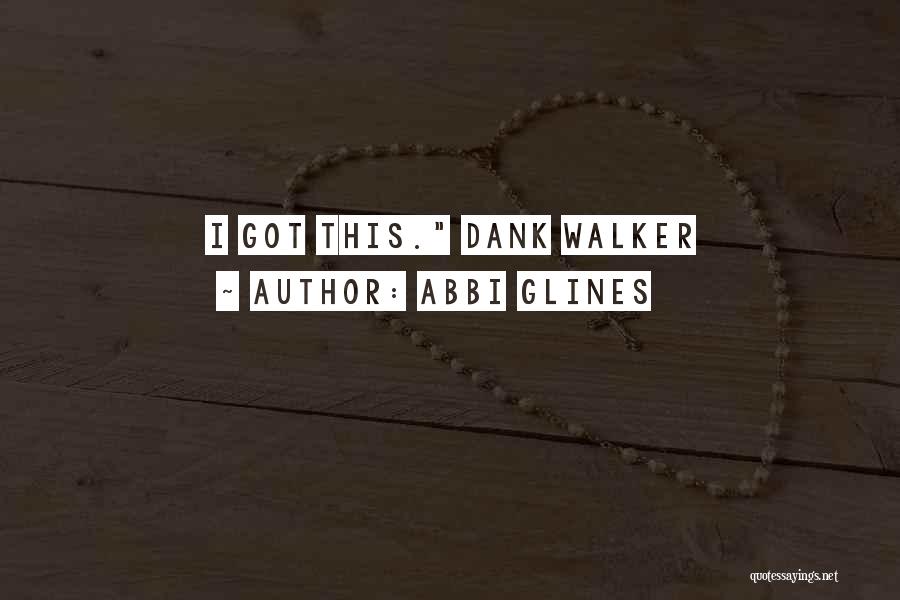 Abbi Glines Quotes: I Got This. Dank Walker