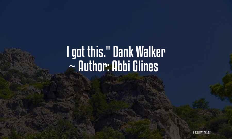 Abbi Glines Quotes: I Got This. Dank Walker