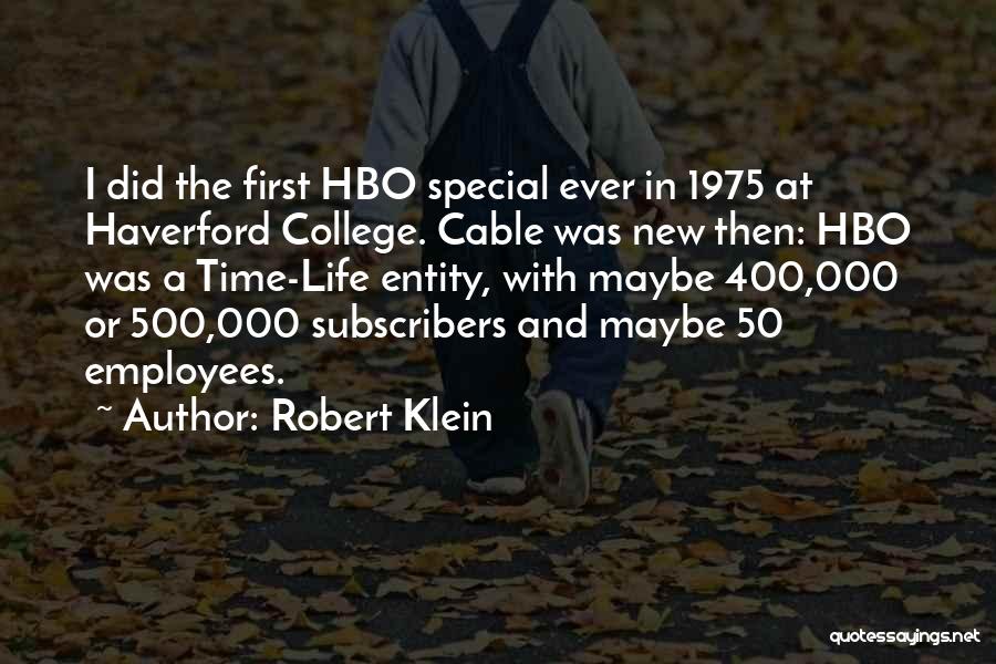 Robert Klein Quotes: I Did The First Hbo Special Ever In 1975 At Haverford College. Cable Was New Then: Hbo Was A Time-life