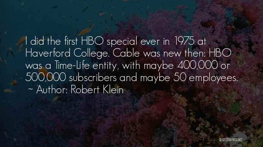 Robert Klein Quotes: I Did The First Hbo Special Ever In 1975 At Haverford College. Cable Was New Then: Hbo Was A Time-life