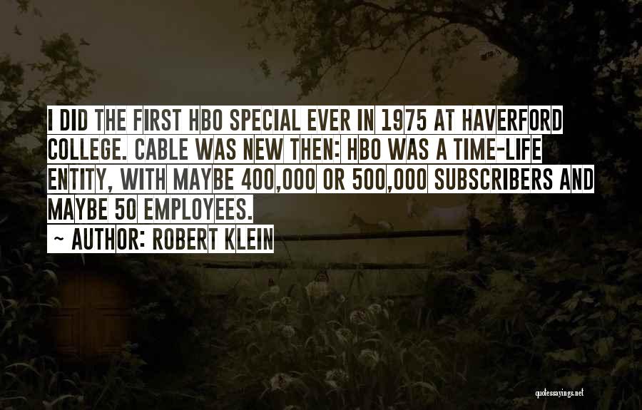 Robert Klein Quotes: I Did The First Hbo Special Ever In 1975 At Haverford College. Cable Was New Then: Hbo Was A Time-life