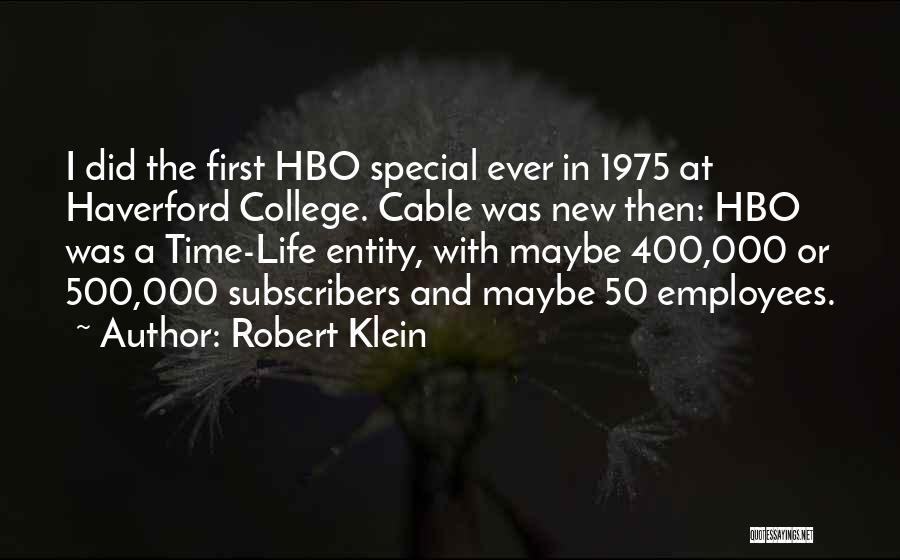 Robert Klein Quotes: I Did The First Hbo Special Ever In 1975 At Haverford College. Cable Was New Then: Hbo Was A Time-life