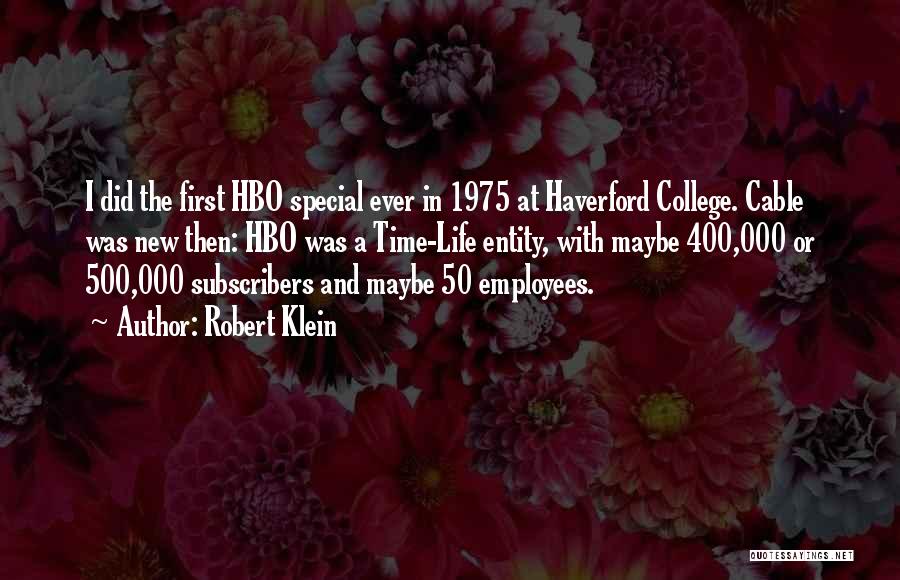 Robert Klein Quotes: I Did The First Hbo Special Ever In 1975 At Haverford College. Cable Was New Then: Hbo Was A Time-life