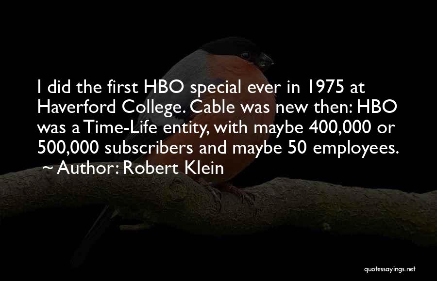 Robert Klein Quotes: I Did The First Hbo Special Ever In 1975 At Haverford College. Cable Was New Then: Hbo Was A Time-life