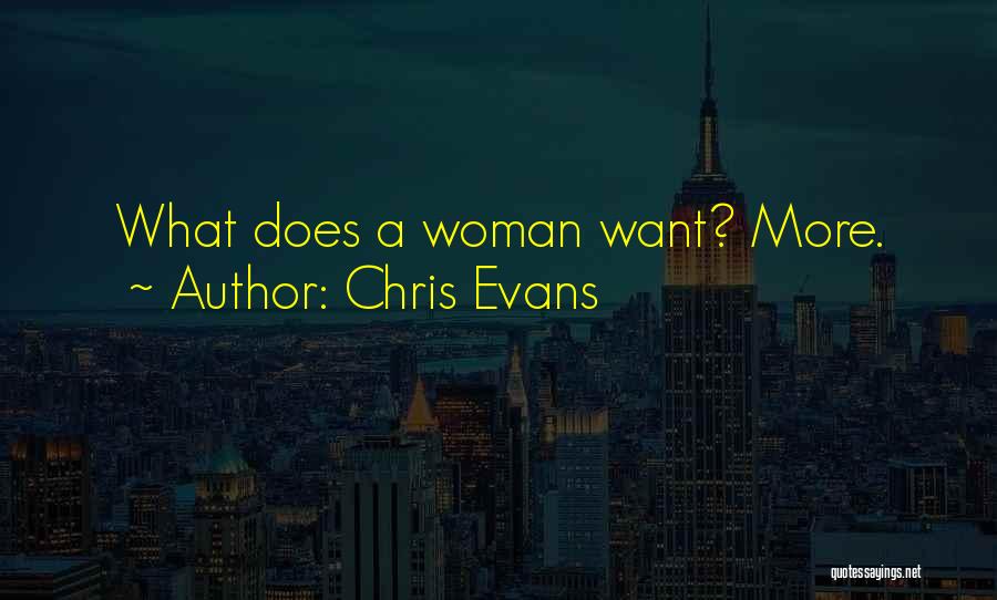Chris Evans Quotes: What Does A Woman Want? More.