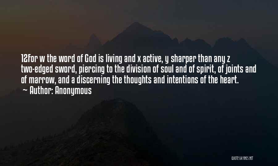 Anonymous Quotes: 12for W The Word Of God Is Living And X Active, Y Sharper Than Any Z Two-edged Sword, Piercing To