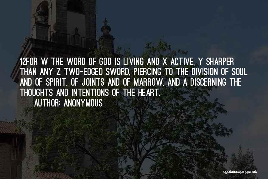 Anonymous Quotes: 12for W The Word Of God Is Living And X Active, Y Sharper Than Any Z Two-edged Sword, Piercing To