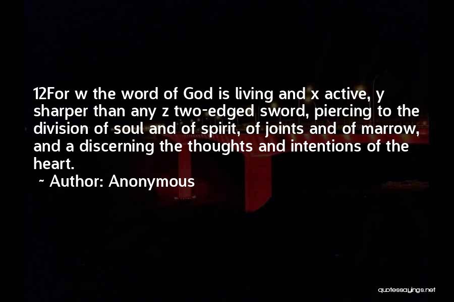 Anonymous Quotes: 12for W The Word Of God Is Living And X Active, Y Sharper Than Any Z Two-edged Sword, Piercing To