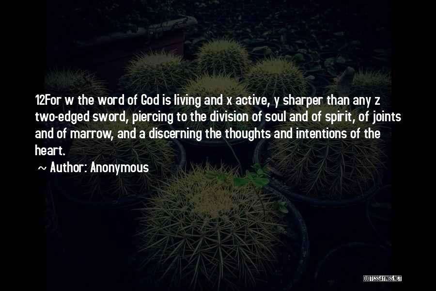 Anonymous Quotes: 12for W The Word Of God Is Living And X Active, Y Sharper Than Any Z Two-edged Sword, Piercing To