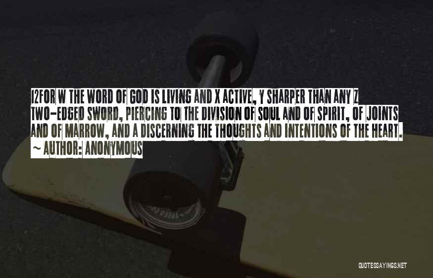 Anonymous Quotes: 12for W The Word Of God Is Living And X Active, Y Sharper Than Any Z Two-edged Sword, Piercing To