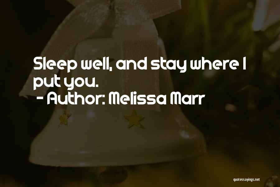 Melissa Marr Quotes: Sleep Well, And Stay Where I Put You.