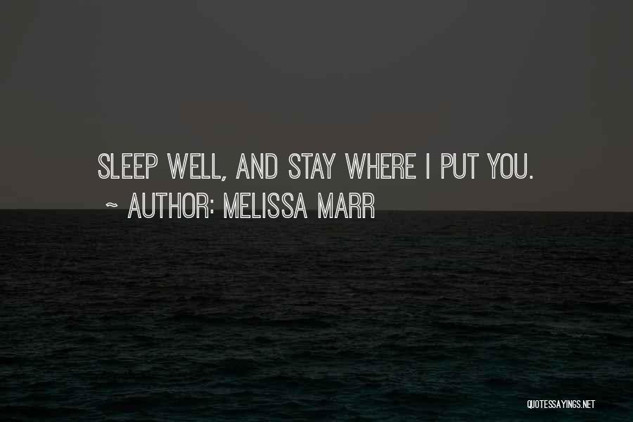 Melissa Marr Quotes: Sleep Well, And Stay Where I Put You.