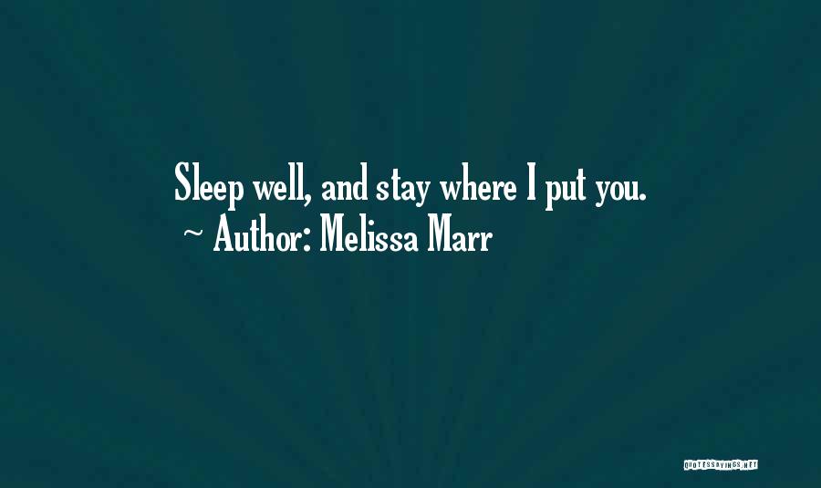 Melissa Marr Quotes: Sleep Well, And Stay Where I Put You.