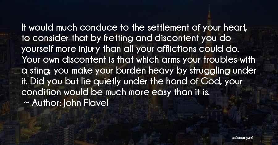 John Flavel Quotes: It Would Much Conduce To The Settlement Of Your Heart, To Consider That By Fretting And Discontent You Do Yourself