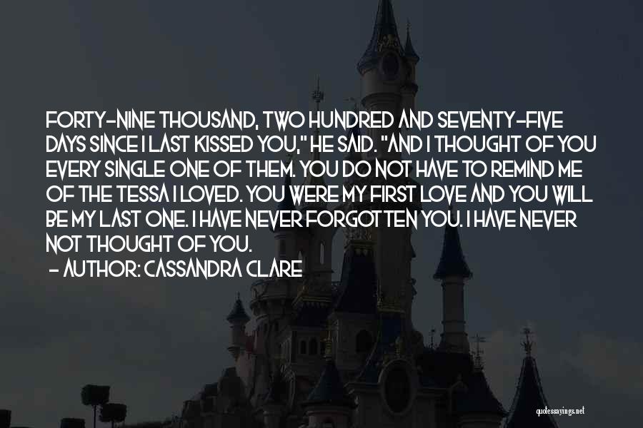 Cassandra Clare Quotes: Forty-nine Thousand, Two Hundred And Seventy-five Days Since I Last Kissed You, He Said. And I Thought Of You Every