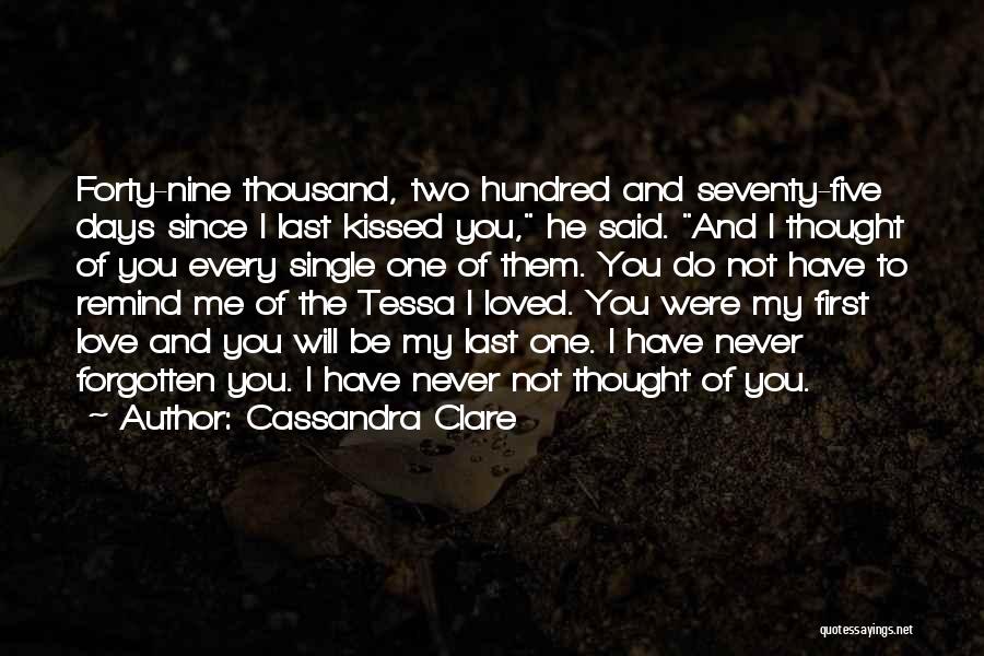 Cassandra Clare Quotes: Forty-nine Thousand, Two Hundred And Seventy-five Days Since I Last Kissed You, He Said. And I Thought Of You Every