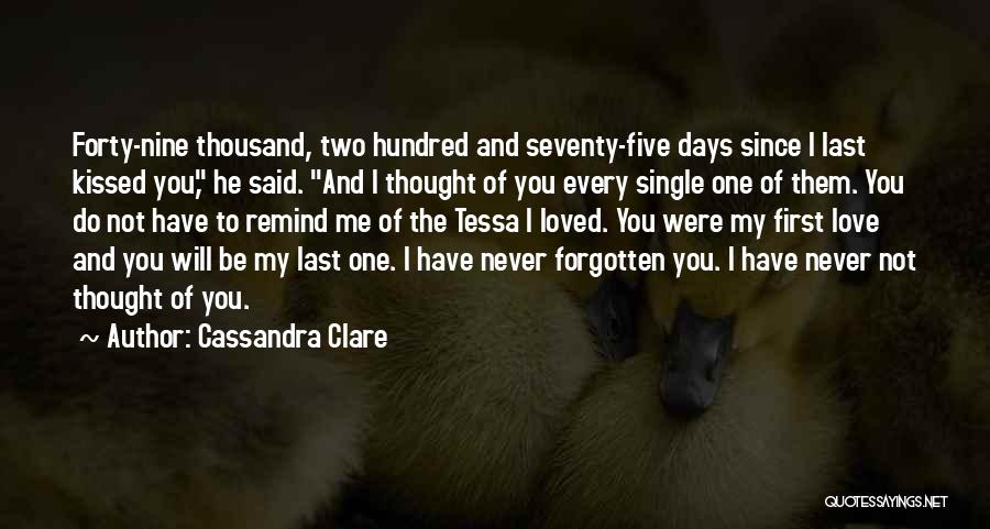 Cassandra Clare Quotes: Forty-nine Thousand, Two Hundred And Seventy-five Days Since I Last Kissed You, He Said. And I Thought Of You Every