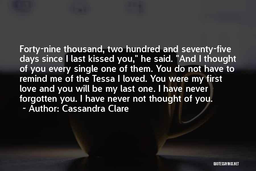 Cassandra Clare Quotes: Forty-nine Thousand, Two Hundred And Seventy-five Days Since I Last Kissed You, He Said. And I Thought Of You Every