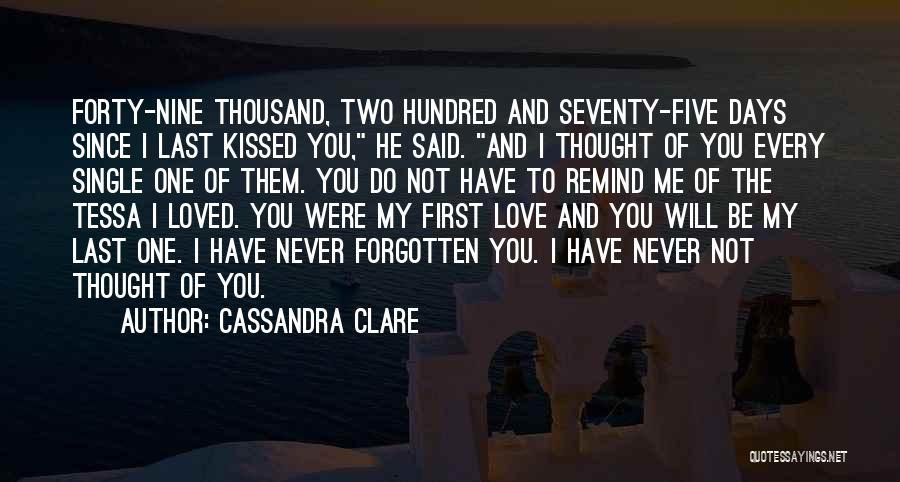 Cassandra Clare Quotes: Forty-nine Thousand, Two Hundred And Seventy-five Days Since I Last Kissed You, He Said. And I Thought Of You Every