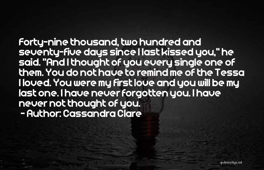 Cassandra Clare Quotes: Forty-nine Thousand, Two Hundred And Seventy-five Days Since I Last Kissed You, He Said. And I Thought Of You Every