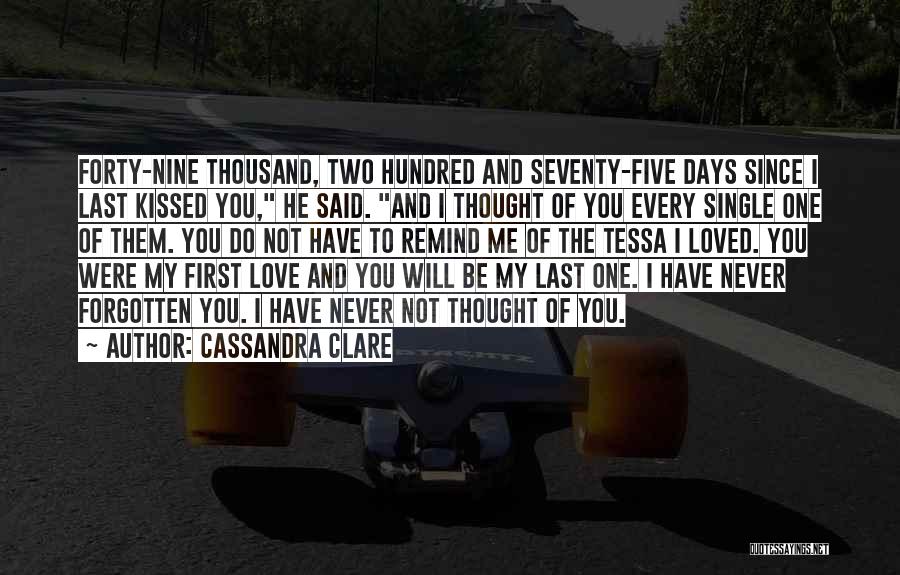 Cassandra Clare Quotes: Forty-nine Thousand, Two Hundred And Seventy-five Days Since I Last Kissed You, He Said. And I Thought Of You Every