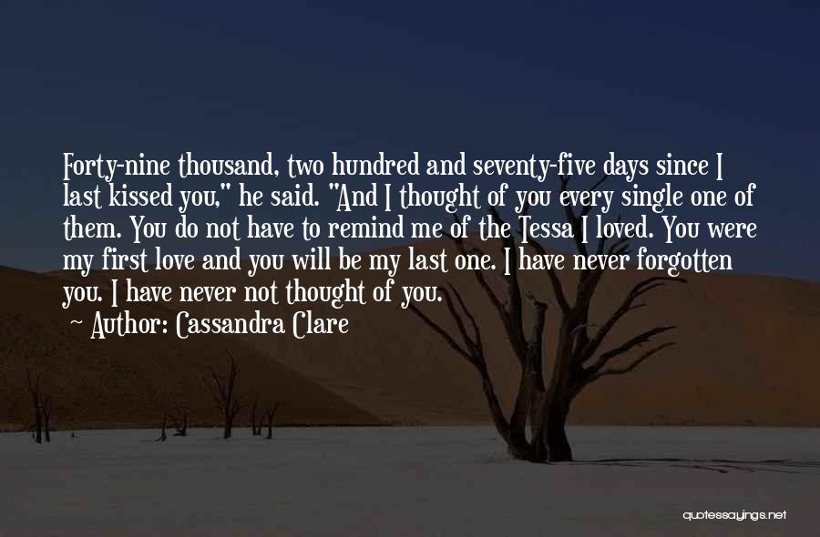 Cassandra Clare Quotes: Forty-nine Thousand, Two Hundred And Seventy-five Days Since I Last Kissed You, He Said. And I Thought Of You Every