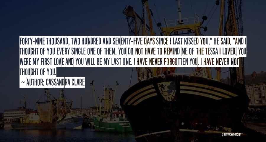 Cassandra Clare Quotes: Forty-nine Thousand, Two Hundred And Seventy-five Days Since I Last Kissed You, He Said. And I Thought Of You Every