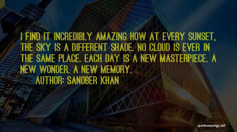 Sanober Khan Quotes: I Find It Incredibly Amazing How At Every Sunset, The Sky Is A Different Shade. No Cloud Is Ever In