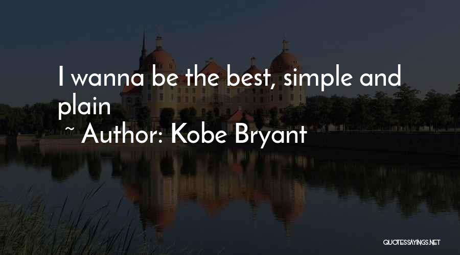 Kobe Bryant Quotes: I Wanna Be The Best, Simple And Plain