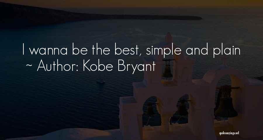 Kobe Bryant Quotes: I Wanna Be The Best, Simple And Plain