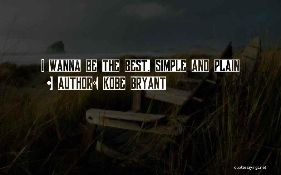 Kobe Bryant Quotes: I Wanna Be The Best, Simple And Plain