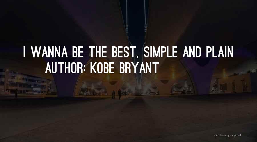 Kobe Bryant Quotes: I Wanna Be The Best, Simple And Plain