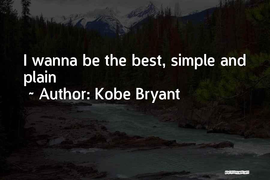 Kobe Bryant Quotes: I Wanna Be The Best, Simple And Plain