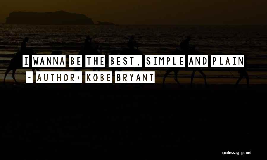 Kobe Bryant Quotes: I Wanna Be The Best, Simple And Plain