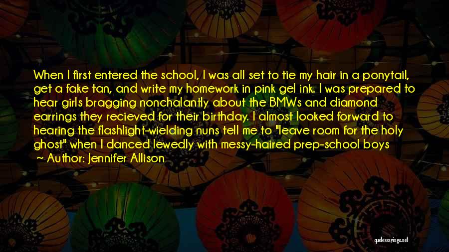 Jennifer Allison Quotes: When I First Entered The School, I Was All Set To Tie My Hair In A Ponytail, Get A Fake