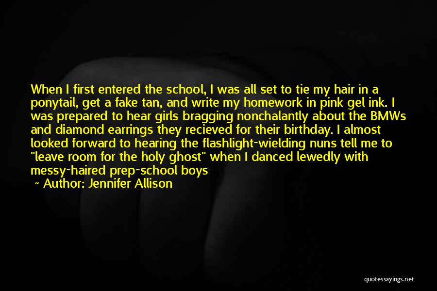 Jennifer Allison Quotes: When I First Entered The School, I Was All Set To Tie My Hair In A Ponytail, Get A Fake