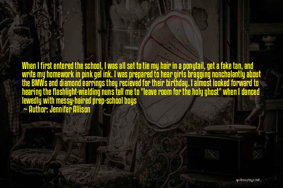 Jennifer Allison Quotes: When I First Entered The School, I Was All Set To Tie My Hair In A Ponytail, Get A Fake