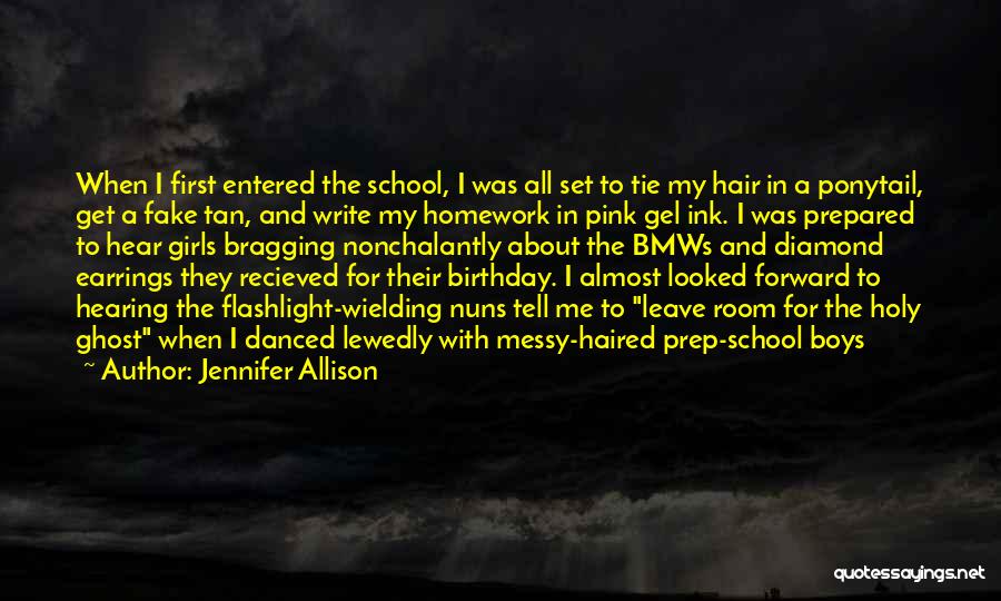 Jennifer Allison Quotes: When I First Entered The School, I Was All Set To Tie My Hair In A Ponytail, Get A Fake