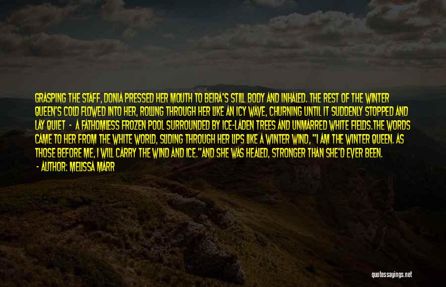 Melissa Marr Quotes: Grasping The Staff, Donia Pressed Her Mouth To Beira's Still Body And Inhaled. The Rest Of The Winter Queen's Cold