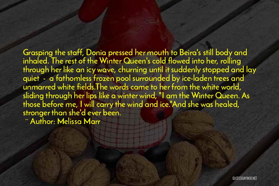 Melissa Marr Quotes: Grasping The Staff, Donia Pressed Her Mouth To Beira's Still Body And Inhaled. The Rest Of The Winter Queen's Cold