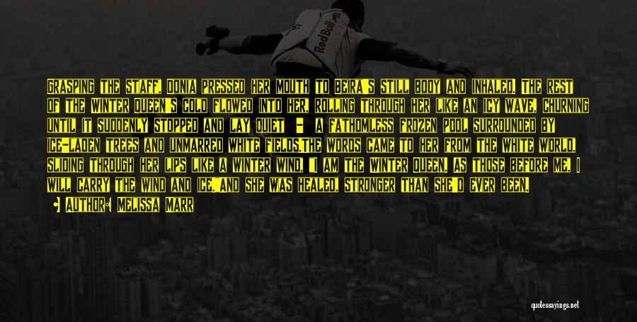 Melissa Marr Quotes: Grasping The Staff, Donia Pressed Her Mouth To Beira's Still Body And Inhaled. The Rest Of The Winter Queen's Cold