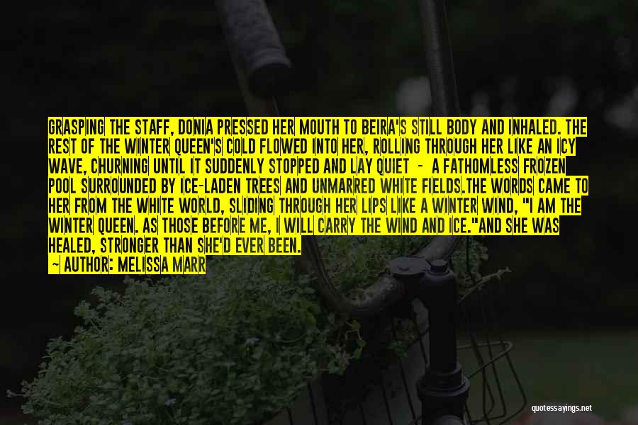 Melissa Marr Quotes: Grasping The Staff, Donia Pressed Her Mouth To Beira's Still Body And Inhaled. The Rest Of The Winter Queen's Cold