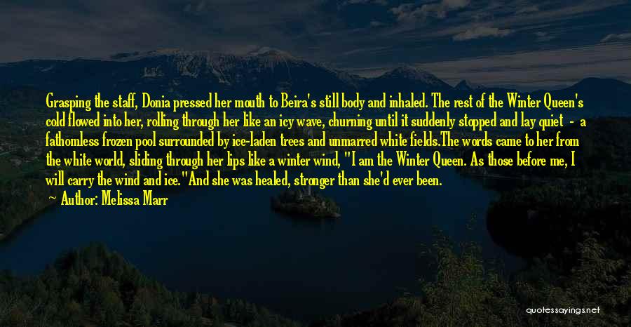 Melissa Marr Quotes: Grasping The Staff, Donia Pressed Her Mouth To Beira's Still Body And Inhaled. The Rest Of The Winter Queen's Cold