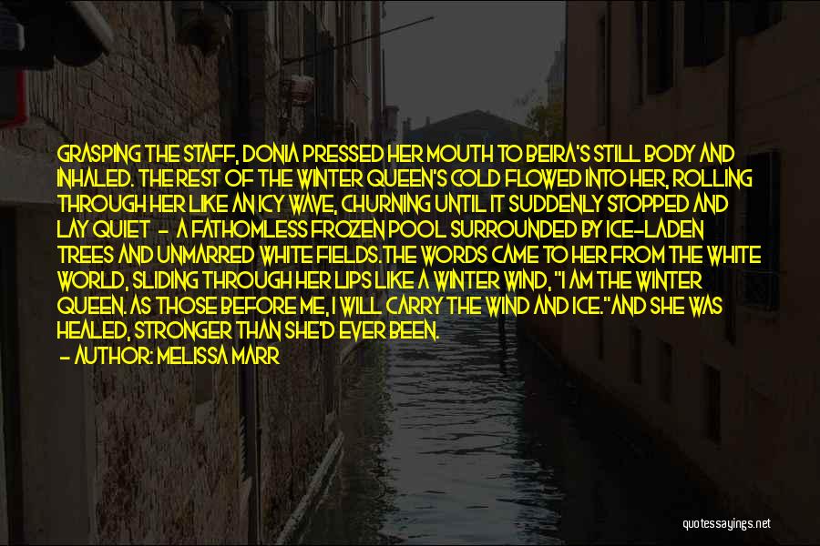 Melissa Marr Quotes: Grasping The Staff, Donia Pressed Her Mouth To Beira's Still Body And Inhaled. The Rest Of The Winter Queen's Cold