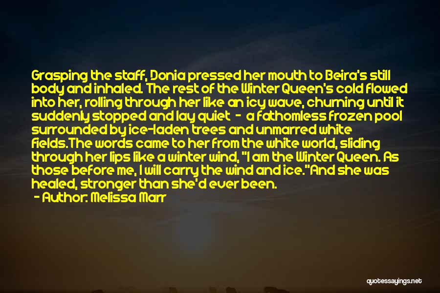 Melissa Marr Quotes: Grasping The Staff, Donia Pressed Her Mouth To Beira's Still Body And Inhaled. The Rest Of The Winter Queen's Cold