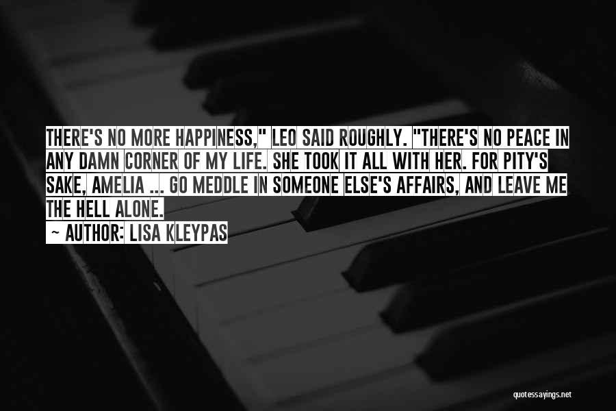 Lisa Kleypas Quotes: There's No More Happiness, Leo Said Roughly. There's No Peace In Any Damn Corner Of My Life. She Took It