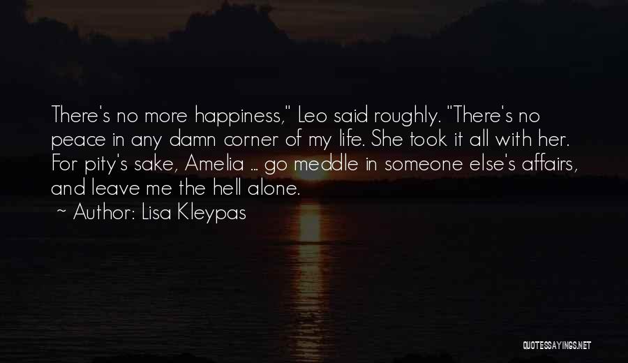 Lisa Kleypas Quotes: There's No More Happiness, Leo Said Roughly. There's No Peace In Any Damn Corner Of My Life. She Took It