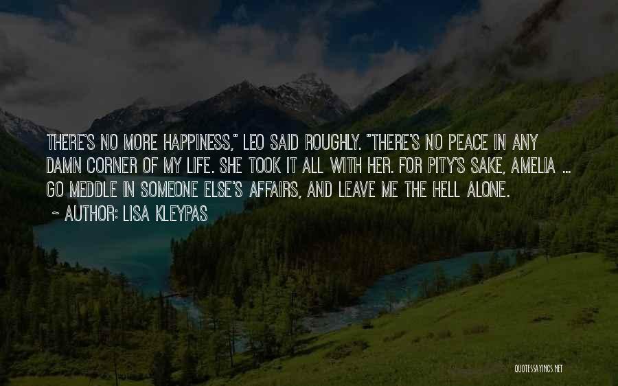 Lisa Kleypas Quotes: There's No More Happiness, Leo Said Roughly. There's No Peace In Any Damn Corner Of My Life. She Took It