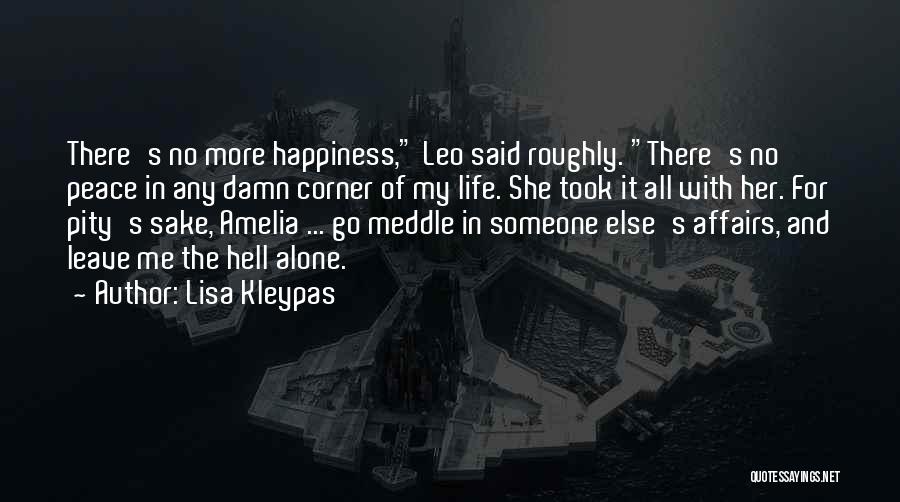 Lisa Kleypas Quotes: There's No More Happiness, Leo Said Roughly. There's No Peace In Any Damn Corner Of My Life. She Took It